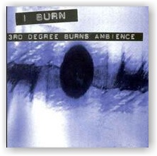 I BURN: Third Degree Burns Ambience (CD)